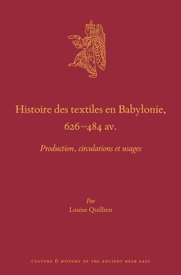 bokomslag Histoire Des Textiles En Babylonie, 626-484 Av. J.-C.: Production, Circulations Et Usages