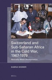 bokomslag Switzerland and Sub-Saharan Africa in the Cold War, 1967-1979