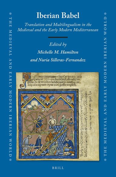 Michelle M. Hamilton - Iberian Babel: Translation and Multilingualism in the Medieval and the Early Modern Mediterranean, Inbunden