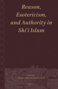 bokomslag Reason, Esotericism, and Authority in Shi&#703;i Islam