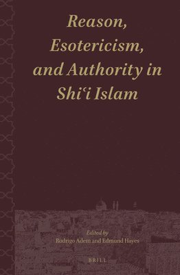 Reason, Esotericism, and Authority in Shiʿi Islam, Inbunden