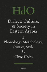 bokomslag Dialect, Culture, and Society in Eastern Arabia, Volume 3: Phonology, Morphology, Syntax, Style