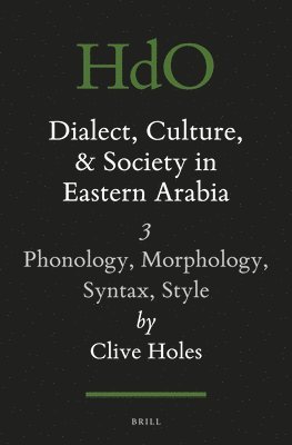 Clive Holes - Dialect, Culture, and Society in Eastern Arabia, Volume 3: Phonology, Morphology, Syntax, Style, Häftad