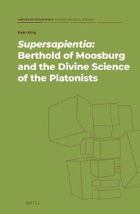 bokomslag Supersapientia: Berthold of Moosburg and the Divine Science of the Platonists