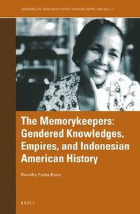 bokomslag The Memorykeepers: Gendered Knowledges, Empires, and Indonesian American History