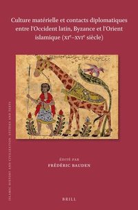 bokomslag Culture matérielle et contacts diplomatiques entre l'Occident latin, Byzance et l'Orient islamique (XIe-XVIe siècle)