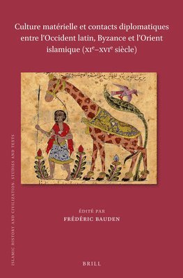 bokomslag Culture matérielle et contacts diplomatiques entre l'Occident latin, Byzance et l'Orient islamique (XIe-XVIe siècle)