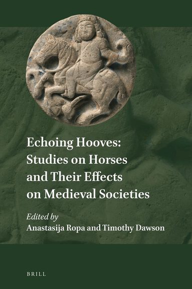 Anastasija Ropa - Echoing Hooves: Studies on Horses and Their Effects on Medieval Societies, Inbunden