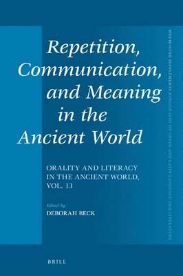 Deborah Beck - Repetition, Communication, and Meaning in the Ancient World, Inbunden