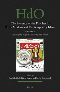 bokomslag The Presence of the Prophet in Early Modern and Contemporary Islam: Volume 2, Heirs of the Prophet: Authority and Power