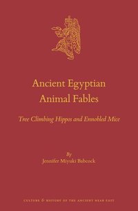 bokomslag Ancient Egyptian Animal Fables: Tree Climbing Hippos and Ennobled Mice