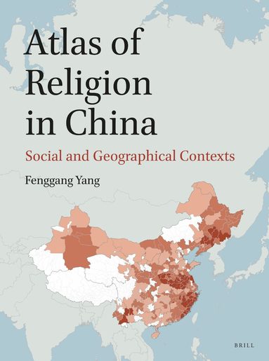 Fenggang Yang - Atlas of Religion in China: Social and Geographical Contexts, Häftad