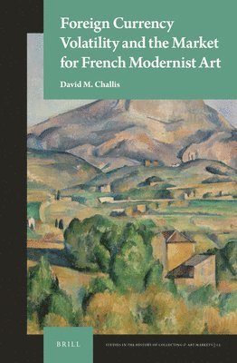 David Challis - Foreign Currency Volatility and the Market for French Modernist Art, Inbunden