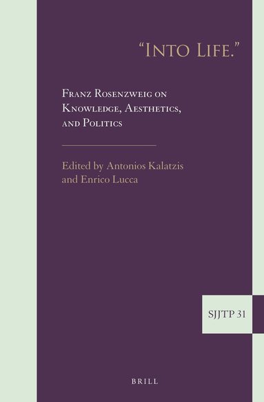 Antonios Kalatzis - "Into Life." Franz Rosenzweig on Knowledge, Aesthetics, and Politics, Inbunden
