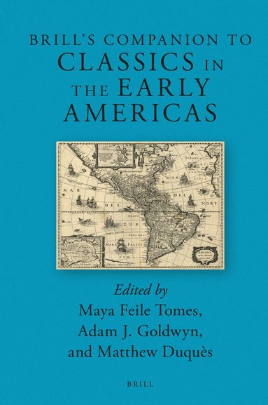 Maya Feile Tomes - Brill’s Companion to Classics in the Early Americas, Inbunden