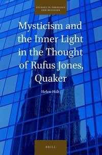 bokomslag Mysticism and the Inner Light in the Thought of Rufus Jones, Quaker