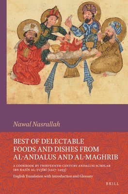 bokomslag Best of Delectable Foods and Dishes from al-Andalus and al-Maghrib: A Cookbook by Thirteenth-Century Andalusi Scholar Ibn Raz?n al-Tuj?b&#29