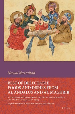 Best of Delectable Foods and Dishes from Al-Andalus and Al-Maghrib: A Cookbook by Thirteenth-Century Andalusi Scholar Ibn Raz&#299;n Al-Tuj&#299;b&#29 1