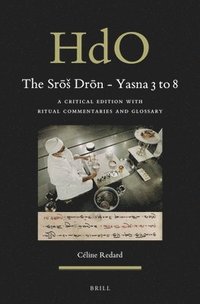 bokomslag The Sr&#333;s Dr&#333;n - Yasna 3 to 8: A Critical Edition with Ritual Commentaries and Glossary