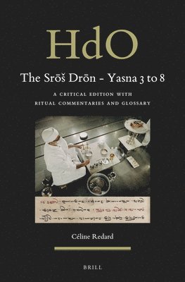 The Sr&#333;s Dr&#333;n - Yasna 3 to 8: A Critical Edition with Ritual Commentaries and Glossary 1