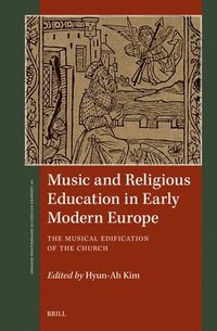 bokomslag Music and Religious Education in Early Modern Europe: The Musical Edification of the Church