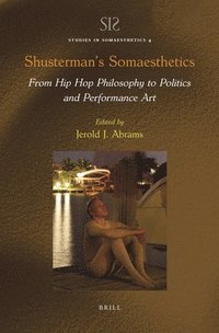 bokomslag Shusterman's Somaesthetics: From Hip Hop Philosophy to Politics and Performance Art