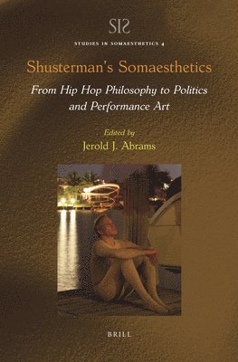 Shusterman's Somaesthetics: From Hip Hop Philosophy to Politics and Performance Art 1