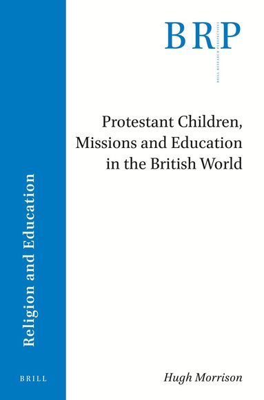 Hugh Morrison - Protestant Children, Missions and Education in the British World, Häftad