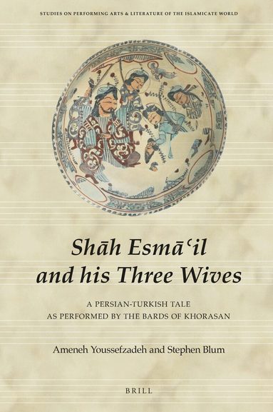 Ameneh Youssefzadeh, Stephen Blum - Shāh Esmā‘il and his Three Wives, Inbunden