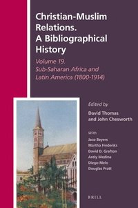 bokomslag Christian-Muslim Relations. a Bibliographical History Volume 19. Sub-Saharan Africa and Latin America (1800-1914)