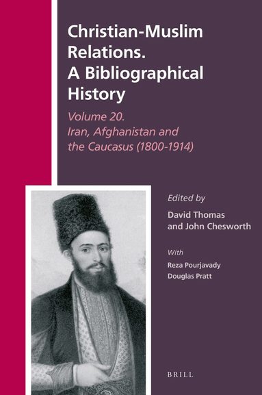 David Thomas - Christian-Muslim Relations. A Bibliographical History Volume 20. Iran, Afghanistan and the Caucasus (1800-1914), Inbunden