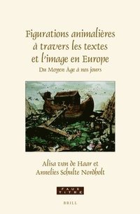 bokomslag Figurations Animalières À Travers Les Textes Et l'Image En Europe: Du Moyen-Âge À Nos Jours Essais En Hommage À Paul J. Smith
