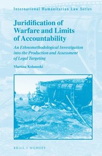 bokomslag Juridification of Warfare and Limits of Accountability: An Ethnomethodological Investigation Into the Production and Assessment of Legal Targeting