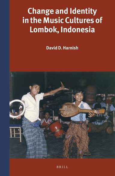 David D. Harnish - Change and Identity in the Music Cultures of Lombok, Indonesia, Inbunden