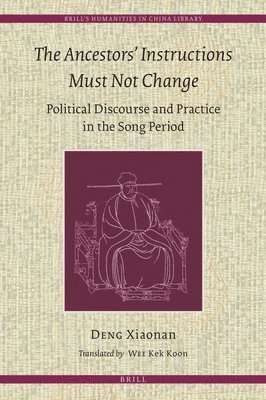 bokomslag Ancestors' Instructions Must Not Change: Political Discourse and Practice in the Song Period