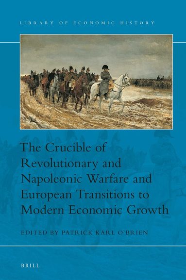 Patrick O'Brien - Crucible of Revolutionary and Napoleonic Warfare and European Transitions to Modern Economic Growth, Inbunden
