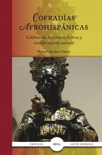 bokomslag Cofradías Afrohispánicas: Celebración, Resistencia Furtiva Y Transformación Cultural