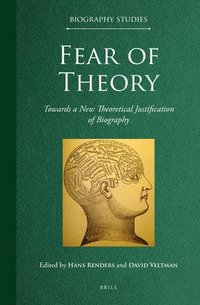 bokomslag Fear of Theory: Towards a New Theoretical Justification of Biography