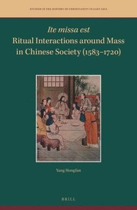 bokomslag Ite missa est-Ritual Interactions around Mass in Chinese Society (1583-1720)
