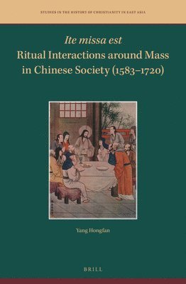 bokomslag Ite missa est-Ritual Interactions around Mass in Chinese Society (1583-1720)