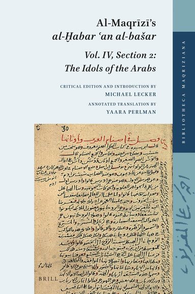 Michael Lecker - Al-Maqrīzī’s al-Ḫabar ʿan al-bašar: Volume IV, Section 2: The Idols of the Arabs, Inbunden