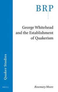 bokomslag George Whitehead and the Establishment of Quakerism