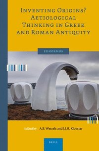bokomslag Inventing Origins? Aetiological Thinking in Greek and Roman Antiquity