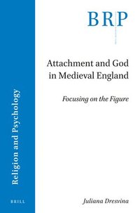 bokomslag Attachment and God in Medieval England: Focusing on the Figure