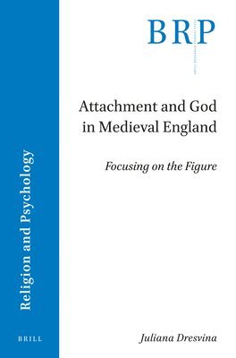 bokomslag Attachment and God in Medieval England: Focusing on the Figure