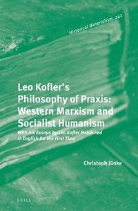 bokomslag Leo Kofler's Philosophy of Praxis: Western Marxism and Socialist Humanism