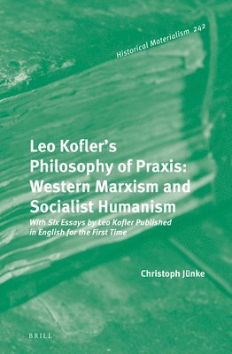 bokomslag Leo Kofler's Philosophy of Praxis: Western Marxism and Socialist Humanism
