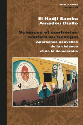 bokomslag Sciences Et Confréries Soufies Au Sénégal: Approches Nouvelles de la Violence Et de la Démocratie