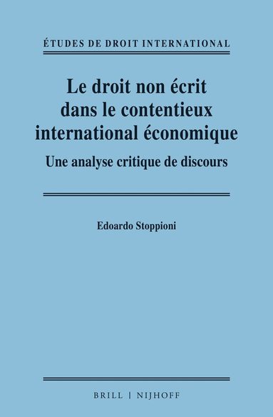 Edoardo Stoppioni - Le droit non écrit dans le contentieux international économique, Inbunden