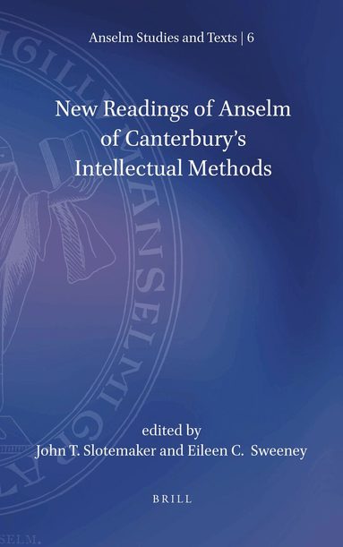John T. Slotemaker - New Readings of Anselm of Canterbury's Intellectual Methods, Inbunden